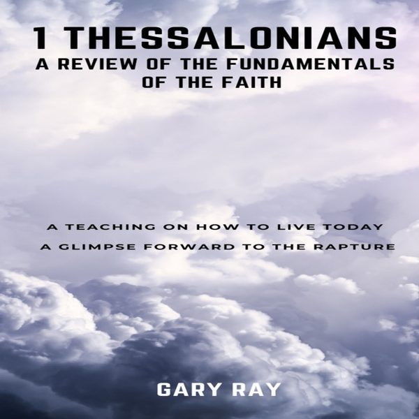 A Study in 1 Thessalonians: Living Life & Understanding the Rapture